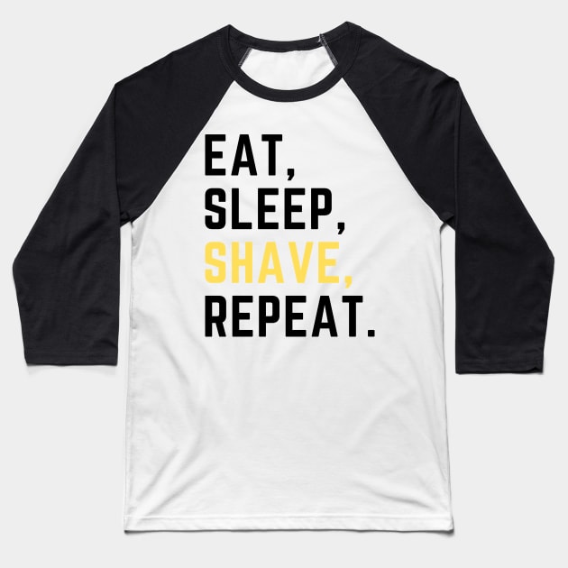 Eat sleep shave repeat Baseball T-Shirt by Artsychic1